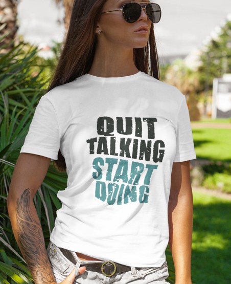 Quit Talking Start Doing T-Shirt